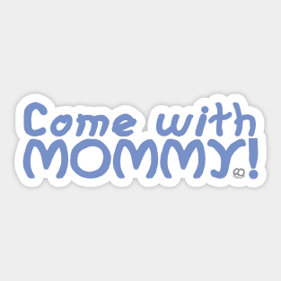 Come with Mommy Sticker